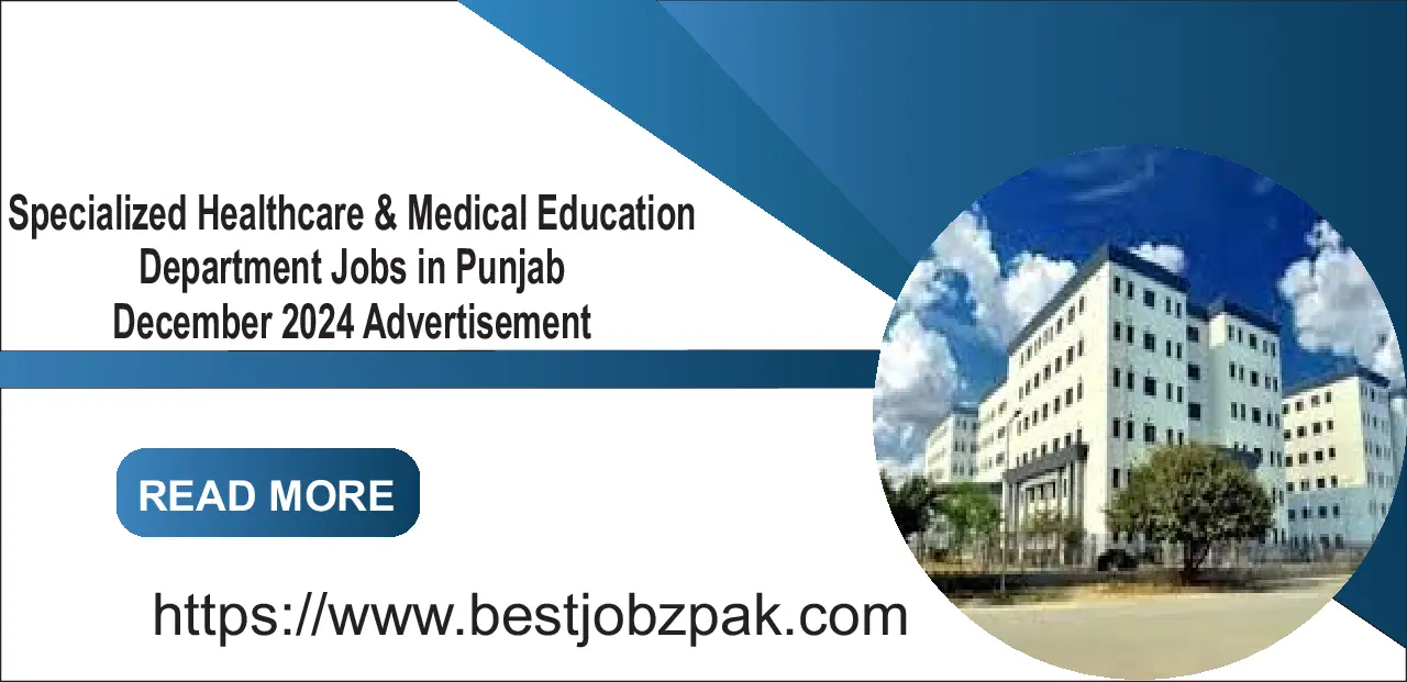 Specialized Healthcare & Medical Education Department Jobs in Punjab December 2024 Advertisement