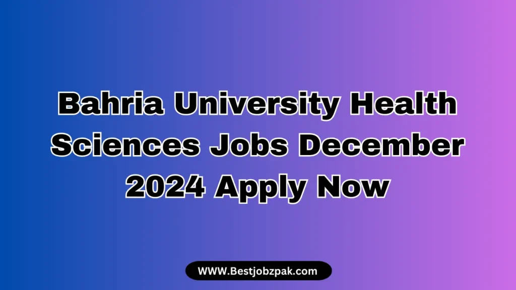 Bahria University Health Sciences Jobs December 2024 Apply Now